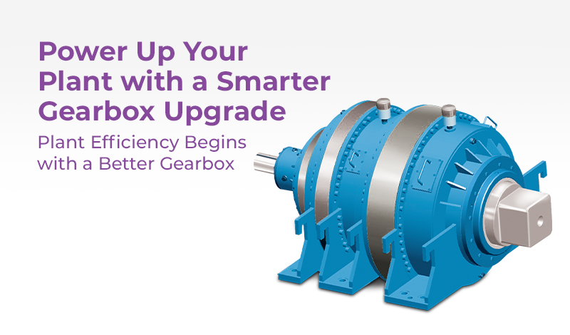 Power Up Your Plant with a Smarter Gearbox UpgradePlant Efficiency Begins with a Better Gearbo